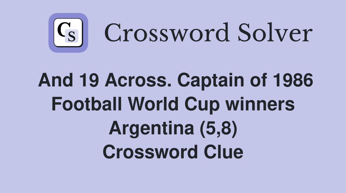 And 19 Across. Captain of 1986 Football World Cup winners Argentina (5